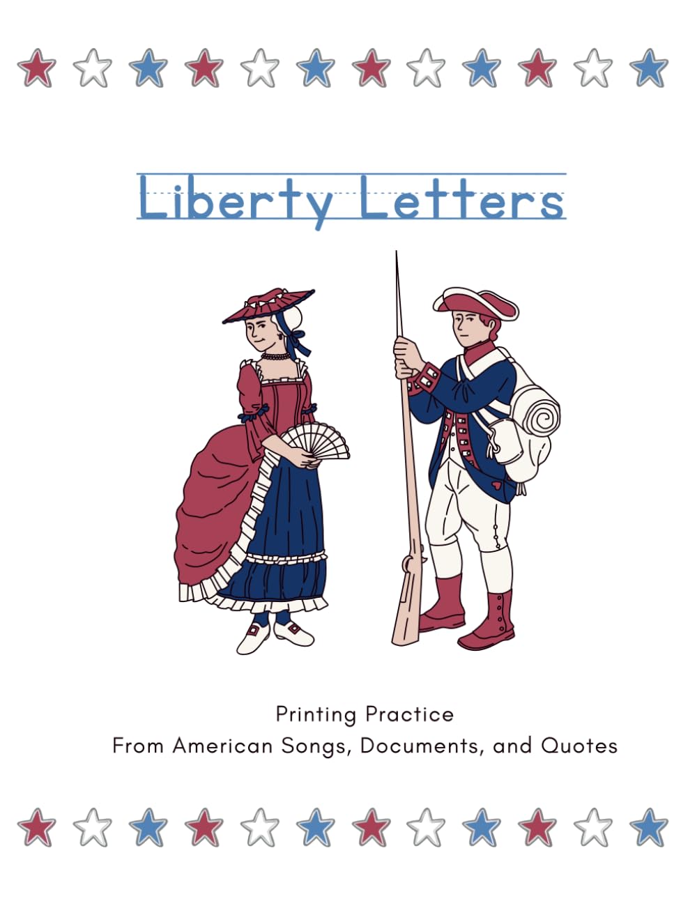 Liberty Letters: Printing Practice From American Songs, Documents, and Quotes (Liberty Workbooks: American History and Government for Kids from the Primary Sources)