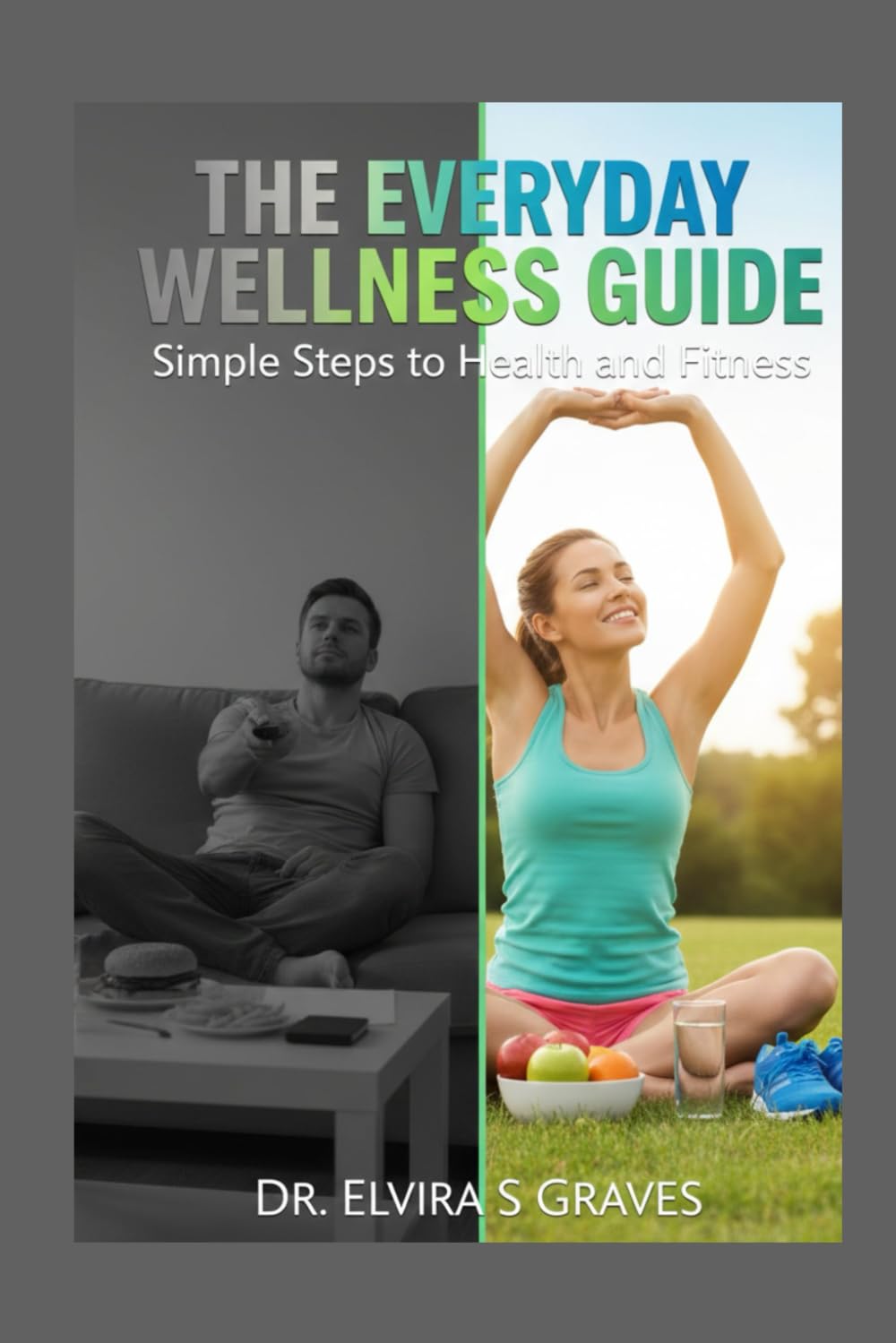 The Everyday Wellness Guide: Simple Steps to Health and Fitness