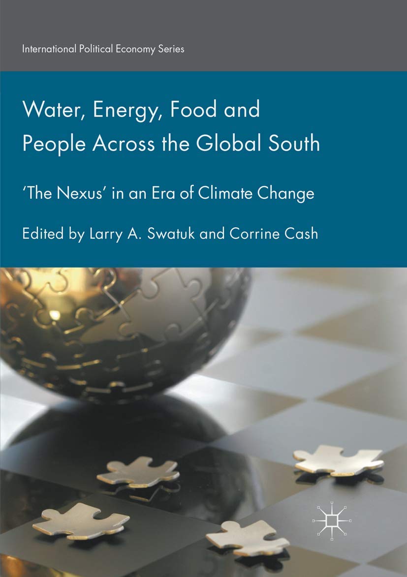 Water, Energy, Food and People Across the Global South: ‘The Nexus’ in an Era of Climate Change (International Political Economy Series)