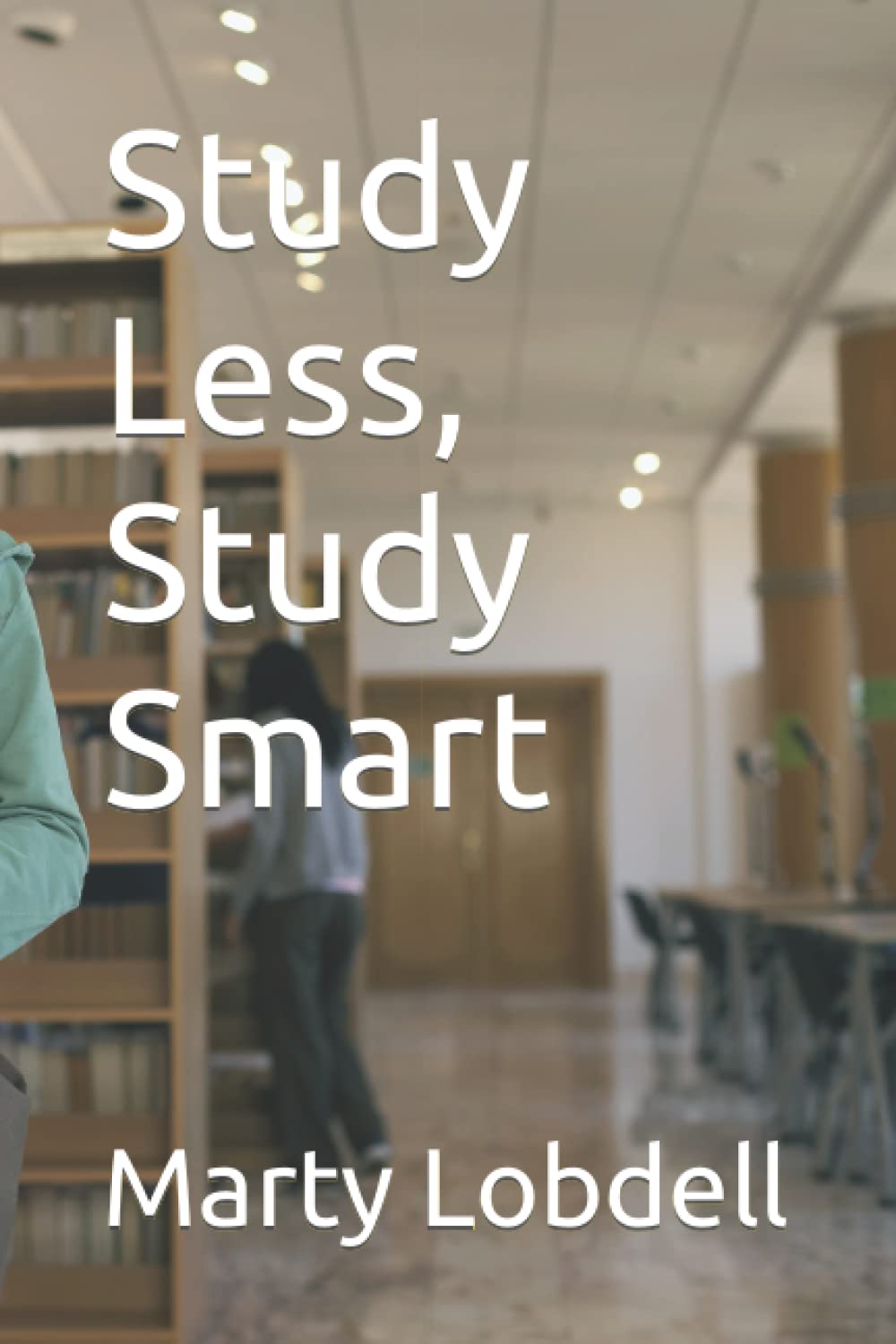 Study Less, Study Smart: A guide to effective study techniques and ...