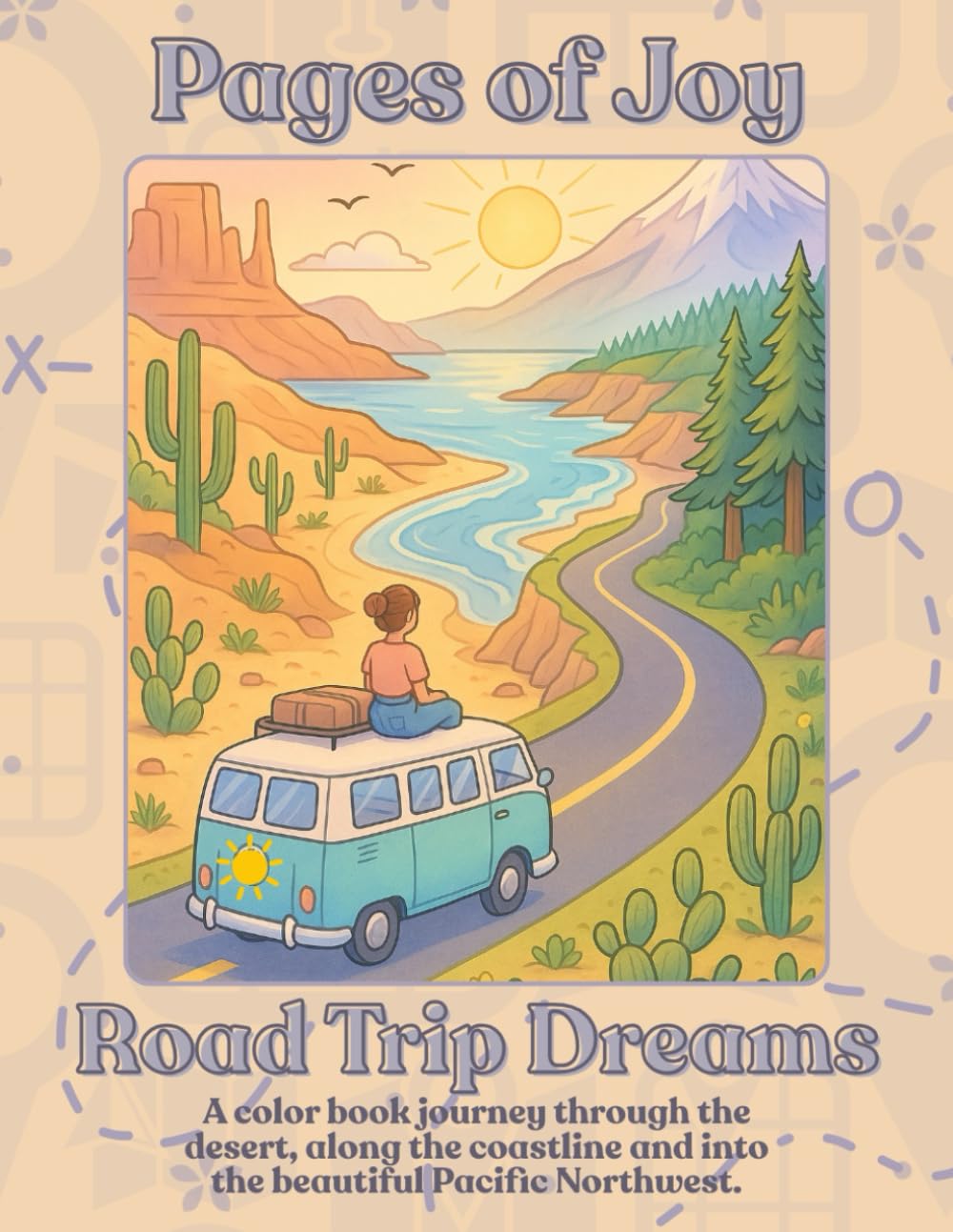 Road Trip Dreams: A Pages of Joy Coloring Adventure — Desert Highways, Coastal Drives & Pacific Northwest Wanderlust | Relaxing Coloring Book for Teens, Adults & Travel Lovers (100 Scenic Pages)