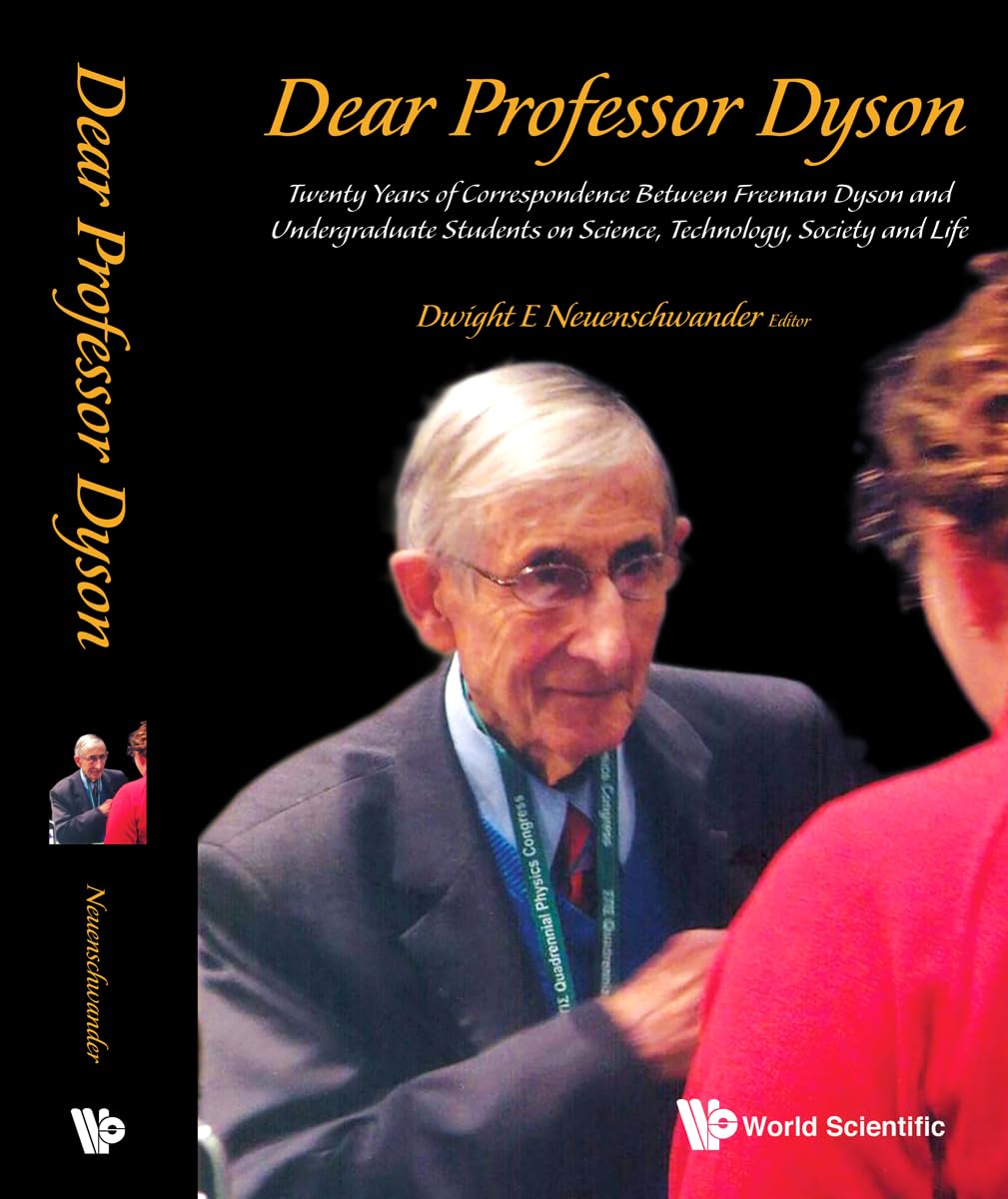 Dear Professor Dyson: Twenty Years Of Correspondence Between Freeman Dyson And Undergraduate Students On Science, Technology, Society And Life cover