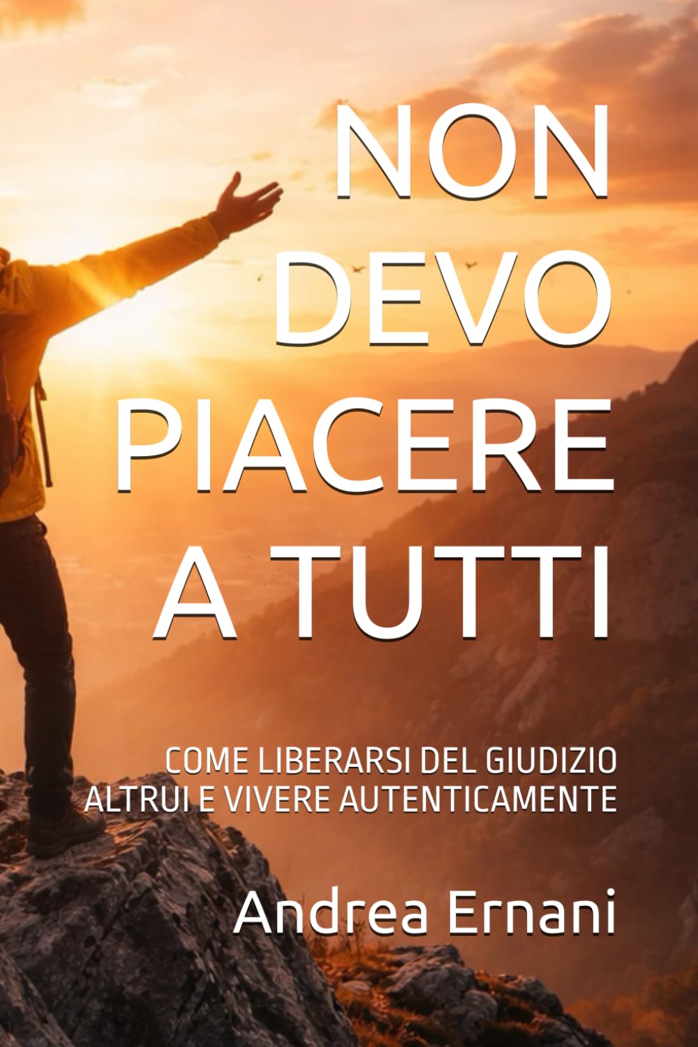 NON DEVO PIACERE A TUTTI: COME LIBERARSI DEL GIUDIZIO ALTRUI E VIVERE AUTENTICAMENTE