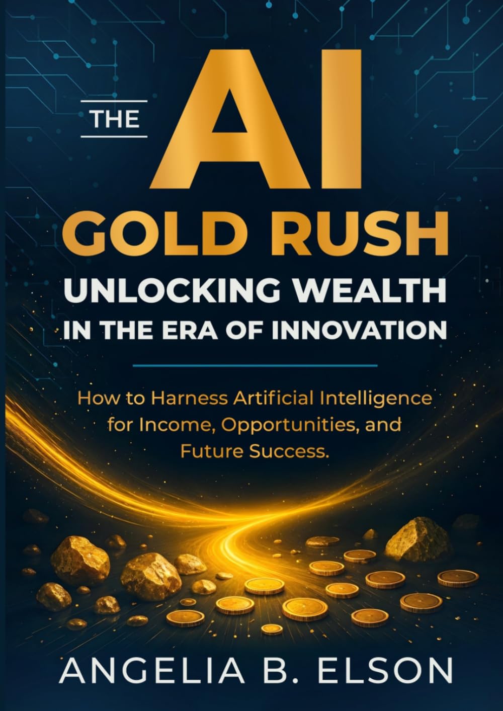 THE ΑΙ GOLD RUSH UNLOCKING WEALTH IN THE ERA OF INNOVATION