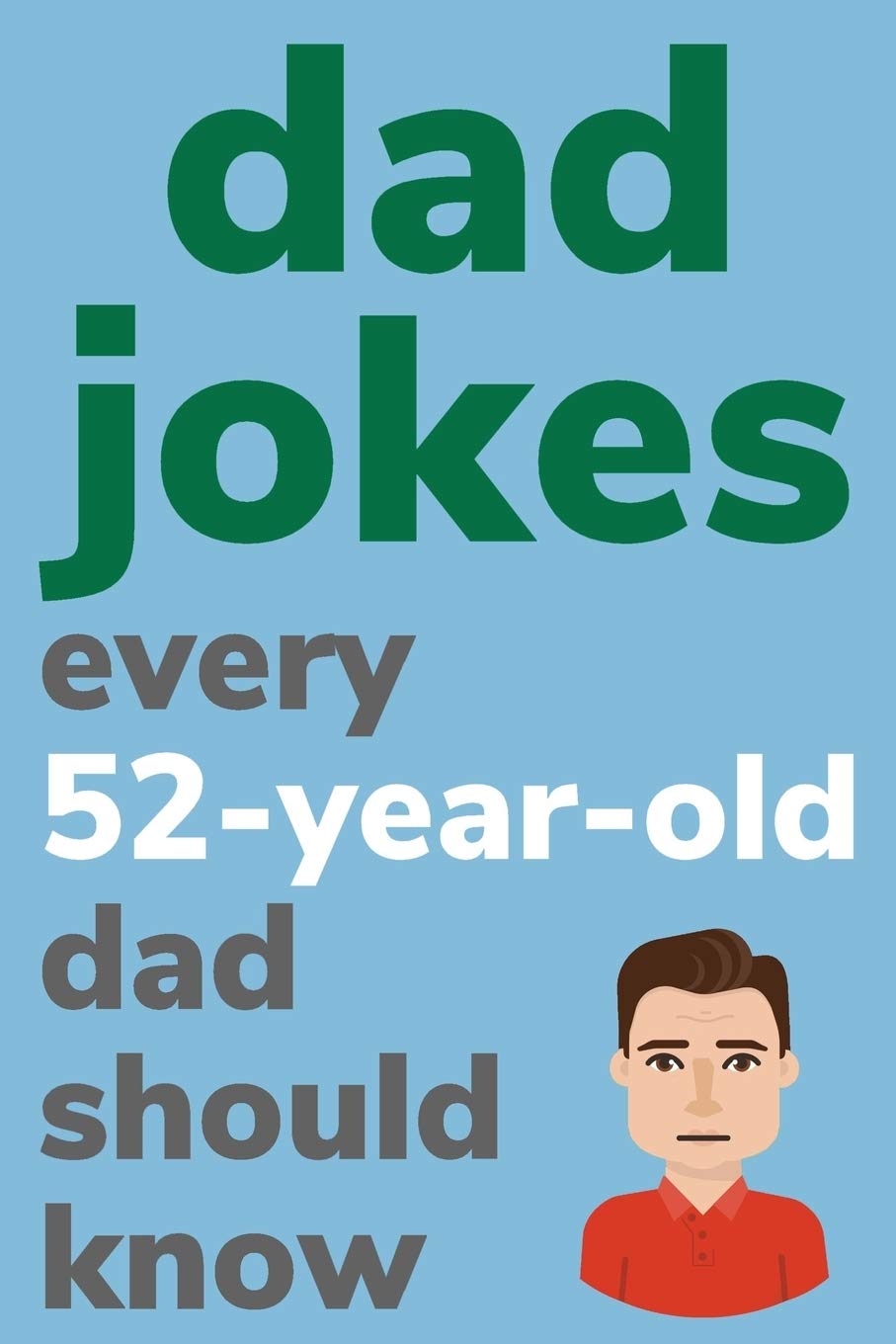 Dad Jokes Every 52 Year Old Dad Should Know: Plus Bonus Try Not To Laugh Game