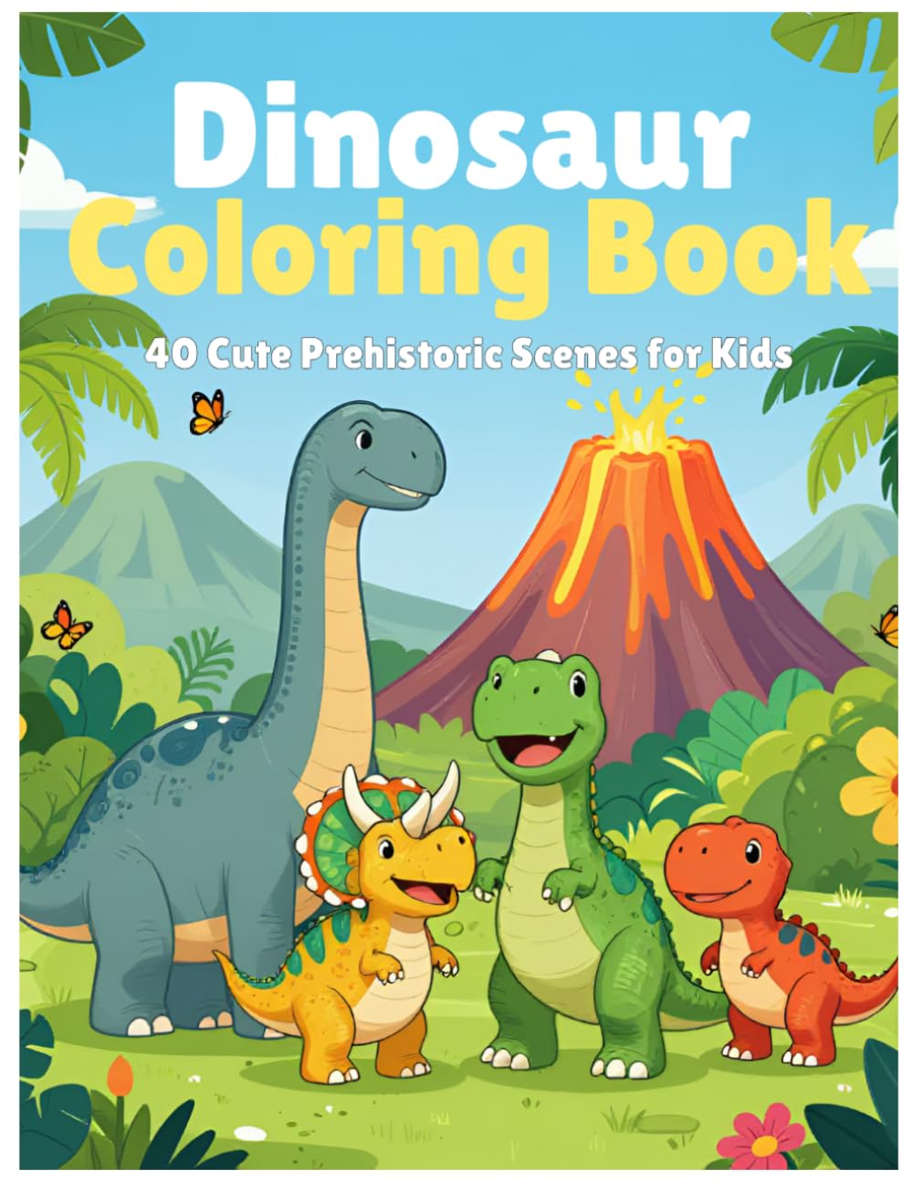 Dinosaur Coloring Book: 40 Cute Prehistoric Scenes for Kids