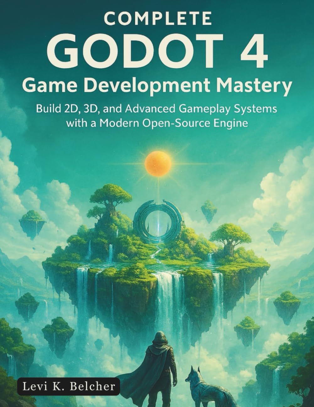 Complete Godot 4 Game Development Mastery: Build 2D, 3D, and Advanced Gameplay Systems with a Modern Open-Source Engine: 2 (game development digital library)