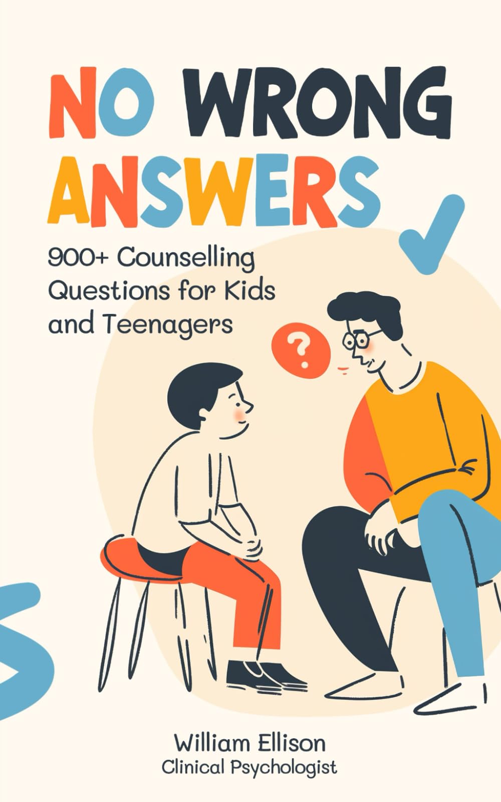No Wrong Answers: 900+ Counselling Questions for Kids and Teenagers