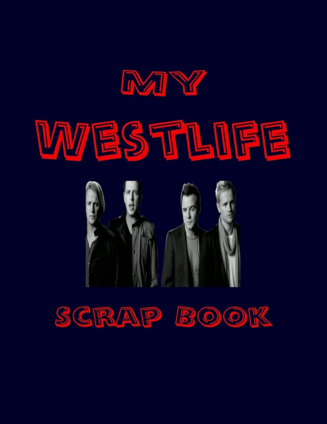 My Westlife Scrap Book: Blank Pages for You to Fill (My Fan Book)