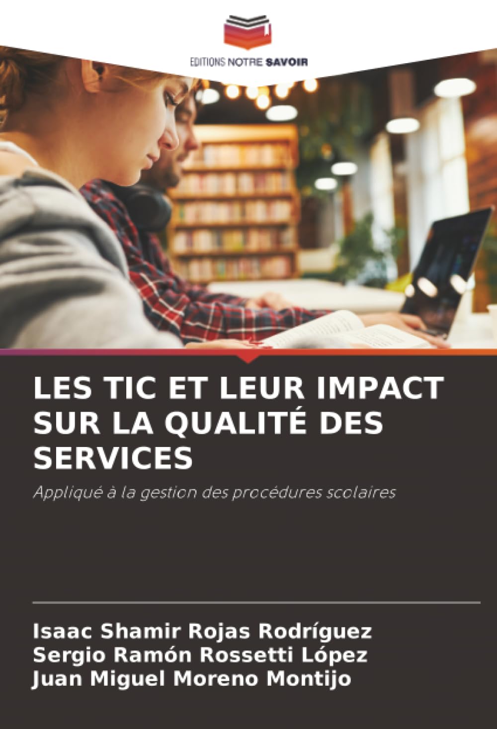 LES TIC ET LEUR IMPACT SUR LA QUALITÉ DES SERVICES: Appliqué à la gestion des procédures scolaires