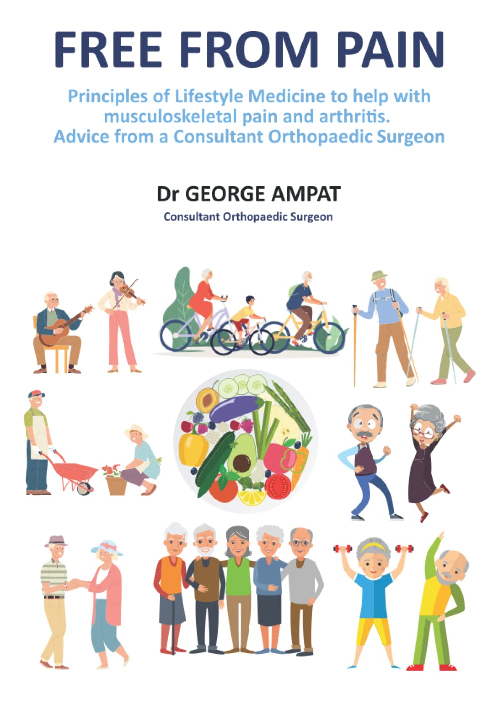 Free From Pain - Principles of Lifestyle Medicine to help with musculoskeletal pain and arthritis: Advice from a Consultant Orthopaedic Surgeon