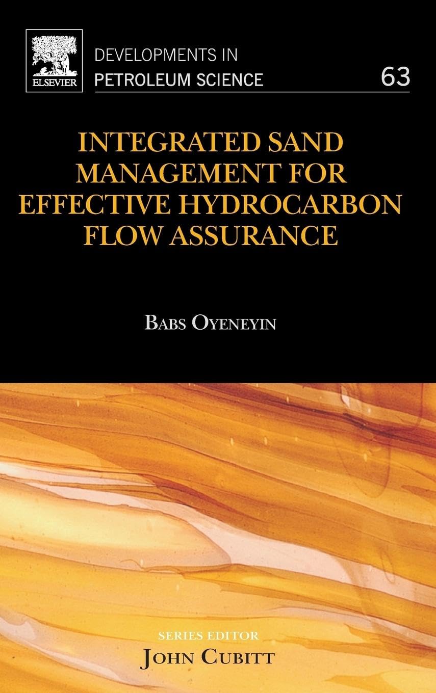 Integrated Sand Management For Effective Hydrocarbon Flow Assurance (Volume 63) (Developments in Petroleum Science, Volume 63) 1st Edition