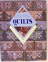 Quilts: How to Make and Design Your Own 0792455347 Book Cover
