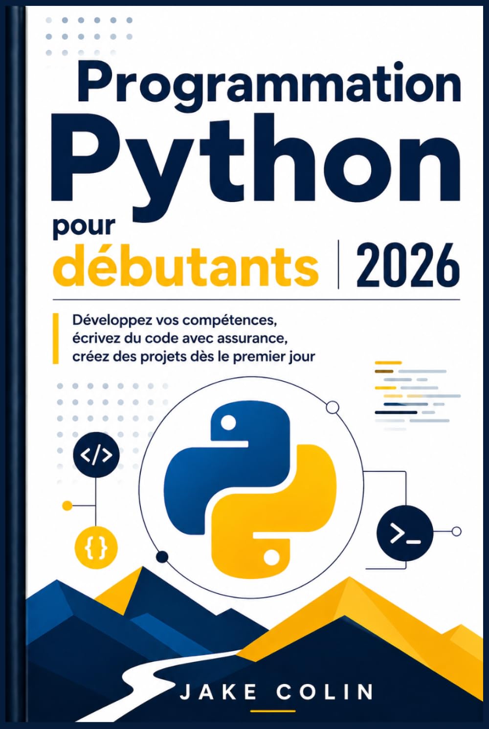 Programmation Python pour débutants 2026: Développez vos compétences, écrivez du code avec assurance, créez des projets dès le premier jour