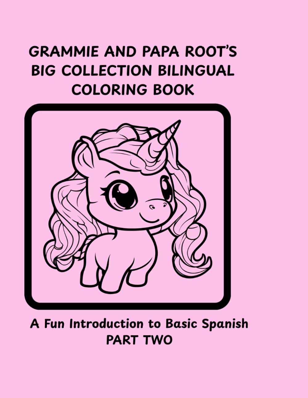 Grammie and Papa Root's Big Collection Bilingual Coloring Book (Part two): A Fun Introduction to Spanish Language Concepts