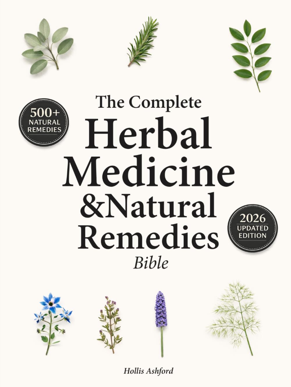 The Complete Herbal Medicine & Natural Remedies Bible: Harnessing Nature’s Healing Power with the Ultimate Collection of Medicinal Herbs and Timeless Step-by-Step Recipes for Modern Wellness