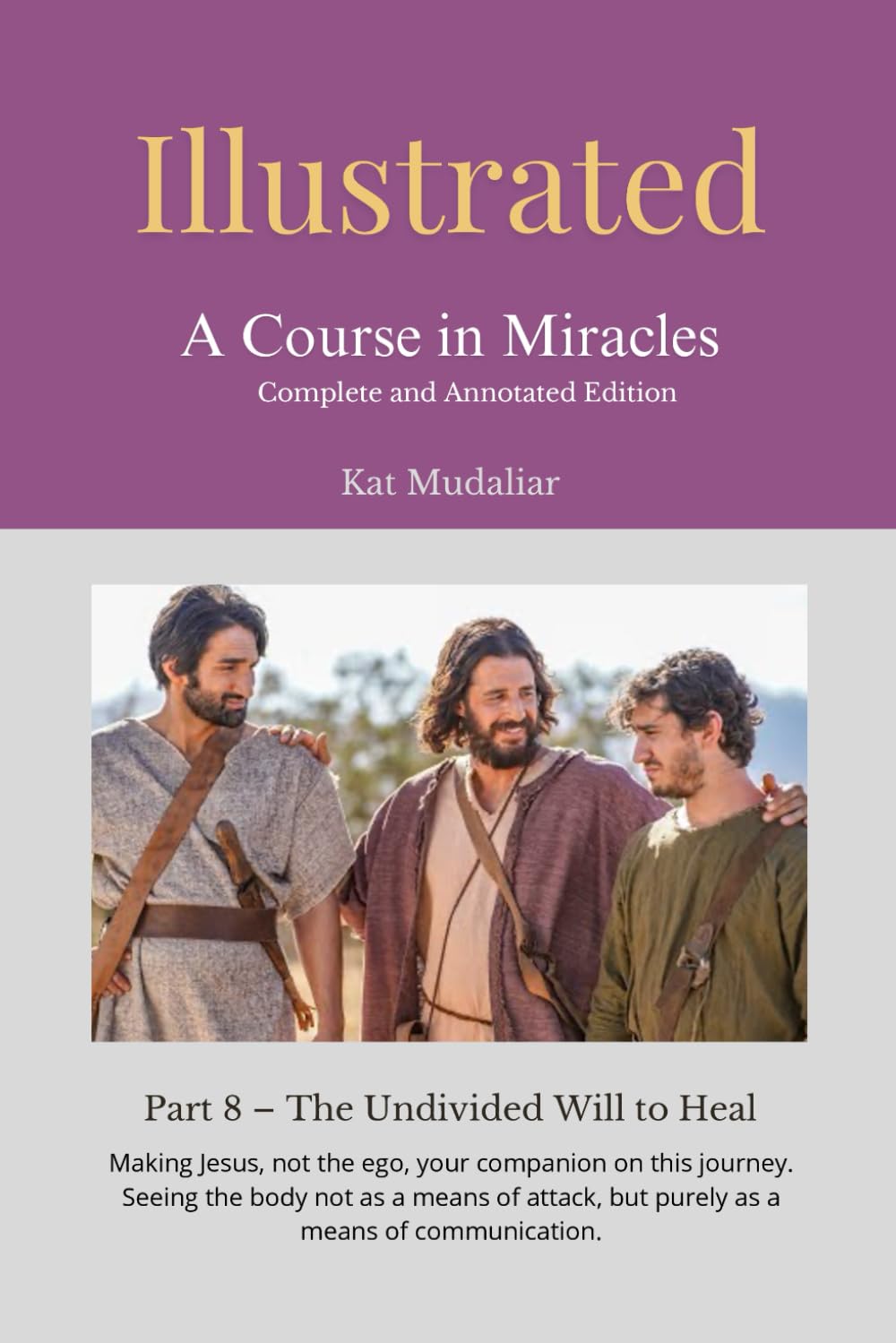 Illustrated: A Course in Miracles: Part 8 – The Undivided Will to Heal