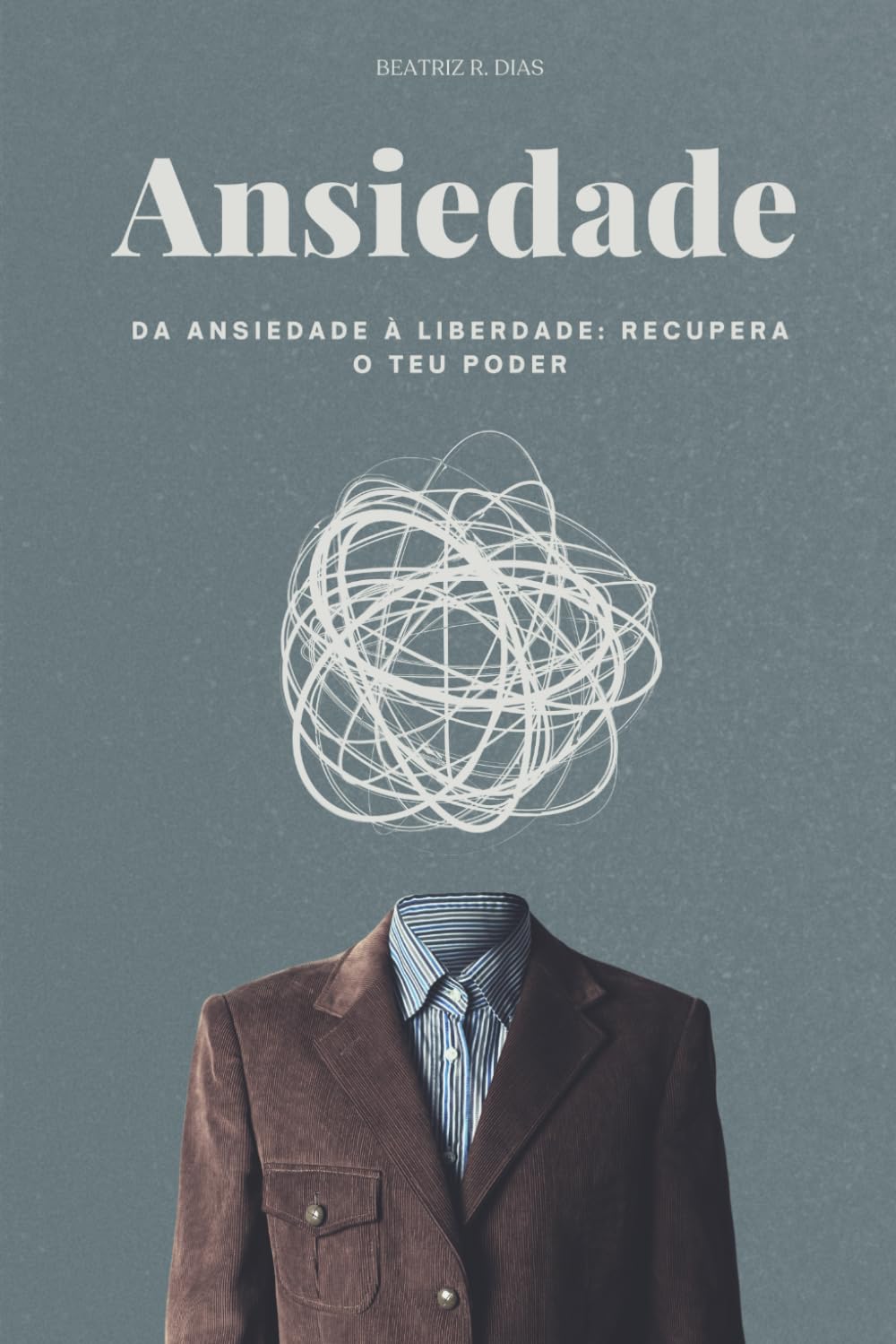 Ansiedade: Da ansiedade à liberdade: Recupera o teu poder