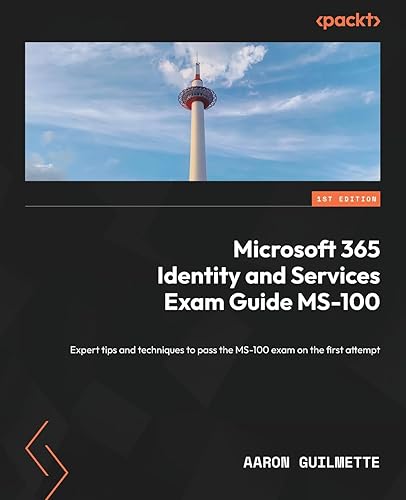 Microsoft 365 Identity and Services Exam Guide MS-100: Expert tips and techniques to pass the MS-100 exam on the first attempt