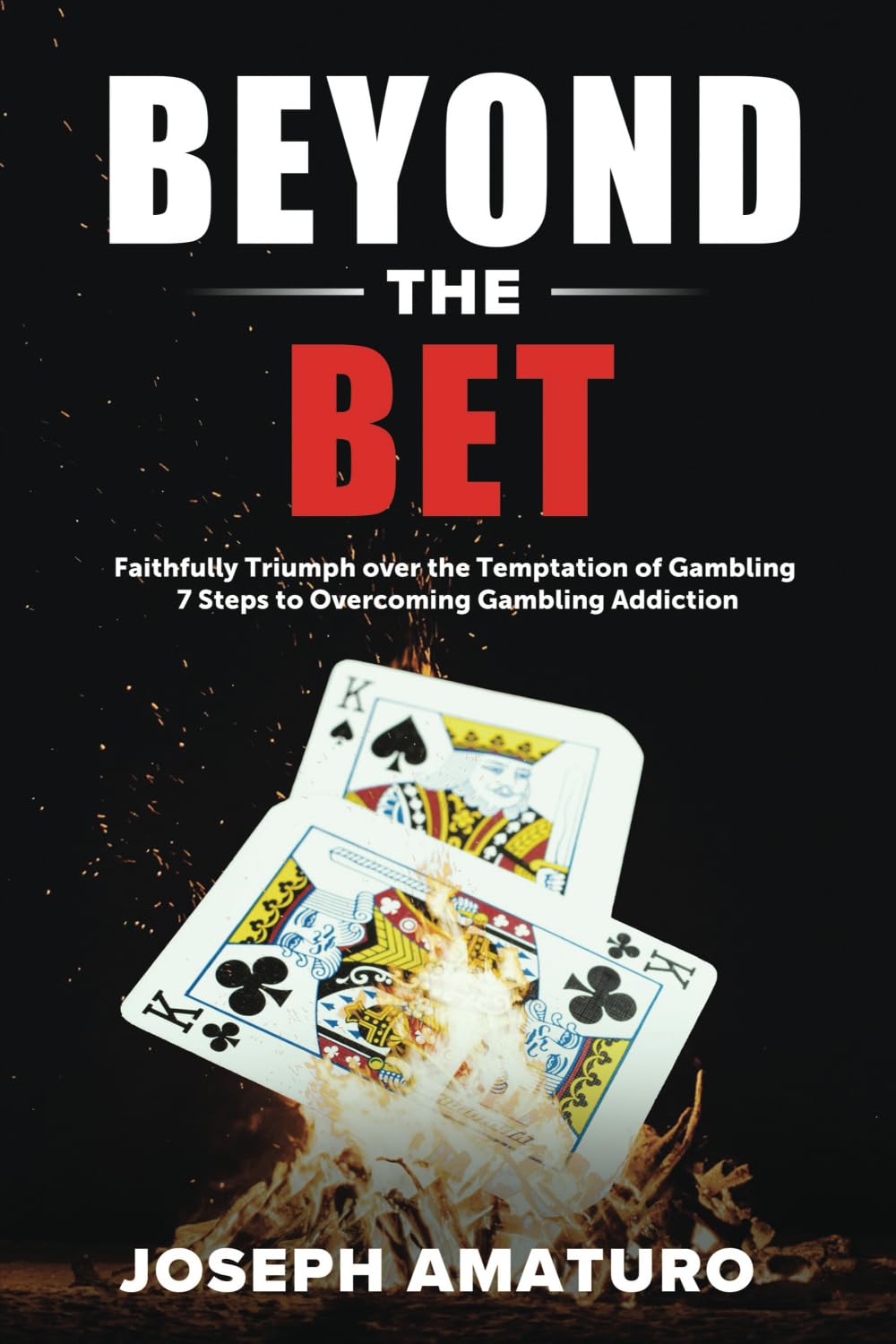 Beyond The Bet: Faithfully Triumph over the Temptation of Gambling 7 Steps to Overcoming Gambling Addiction