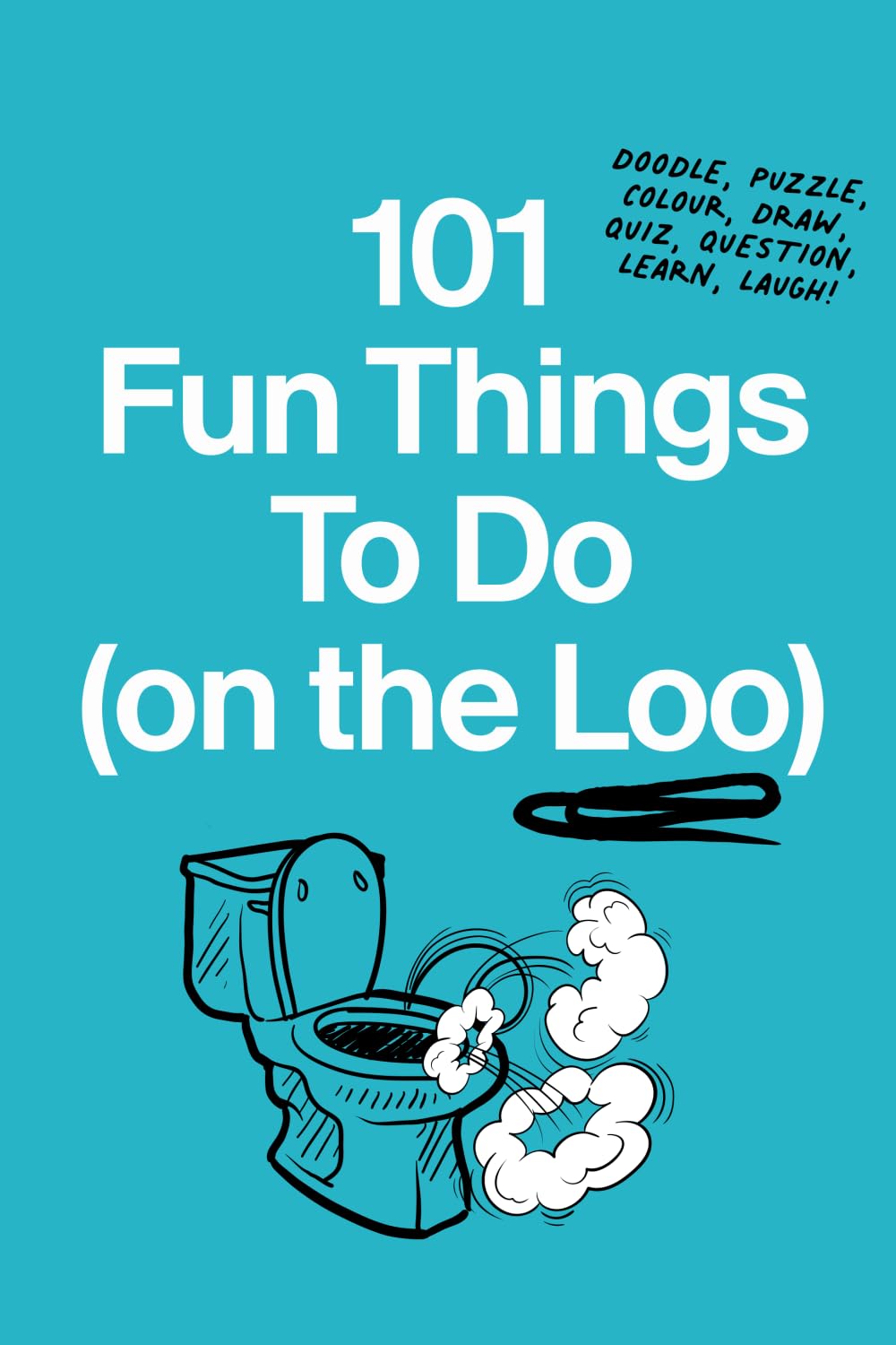 101 Fun Things to Do (on the loo): Doodle, Puzzle, Draw, Quiz, Question, Learn, Laugh!