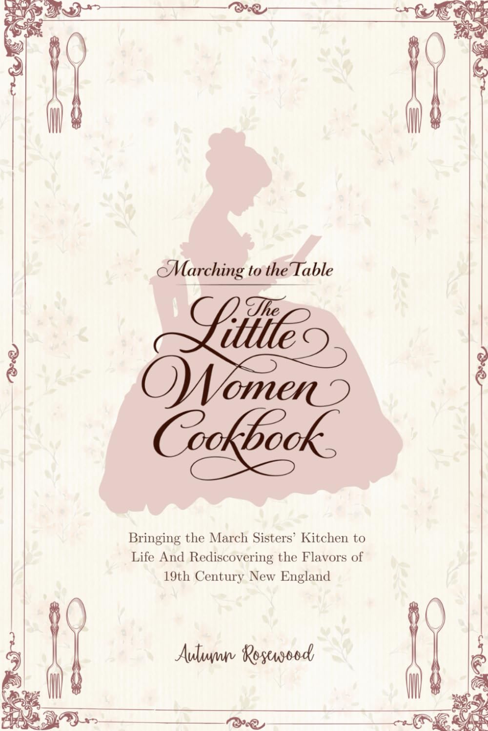 The Little Women Cookbook: Victorian Recipes and Timeless Comforts