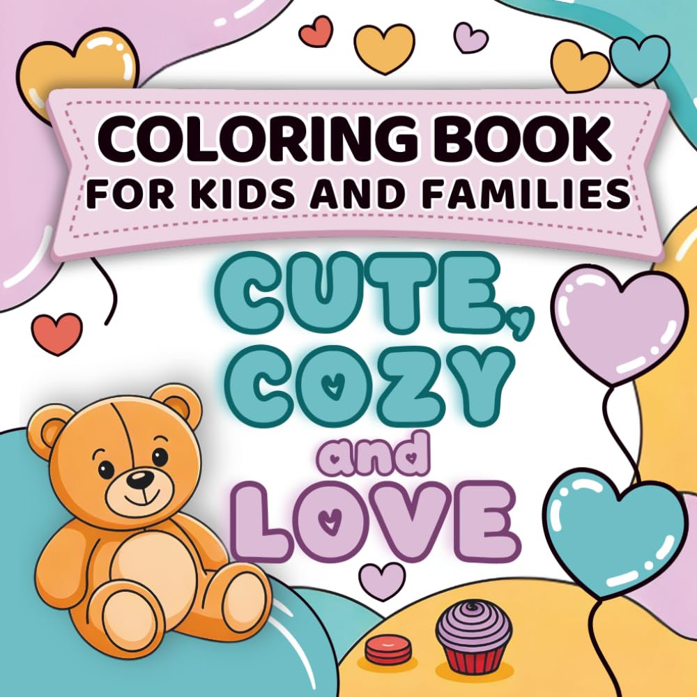 Cute, Cozy and Love Coloring Book for Kids and Adults: Bold and Easy Coloring Pages with Cute Animals, Hearts and Sweet Love Designs