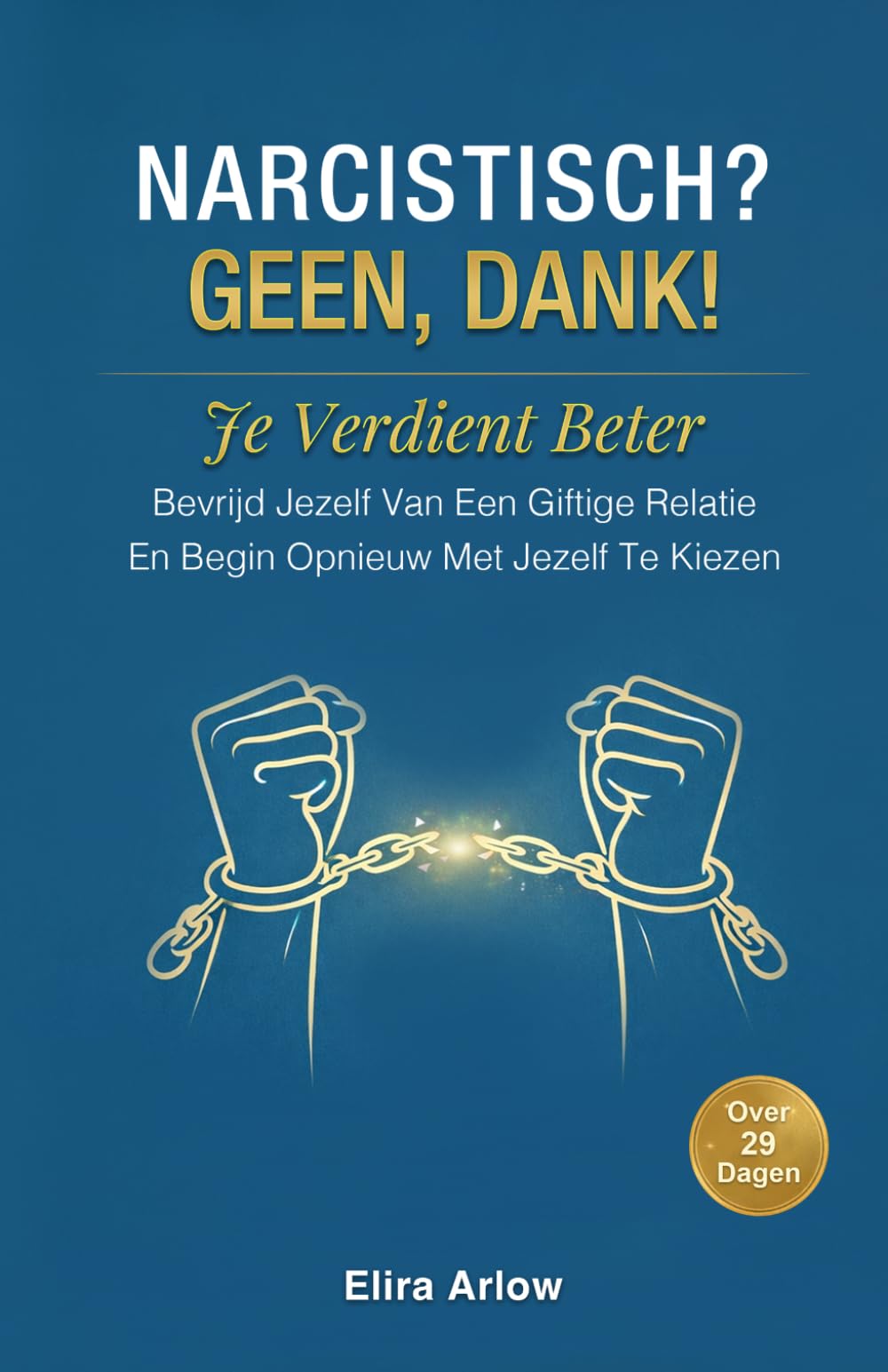 Narcistisch? Geen, Dank!: Je Verdient Beter. Bevrijd Jezelf Van een Giftige Relatie en Begin Opnieuw Met Jezelf te Kiezen over 29 Dagen