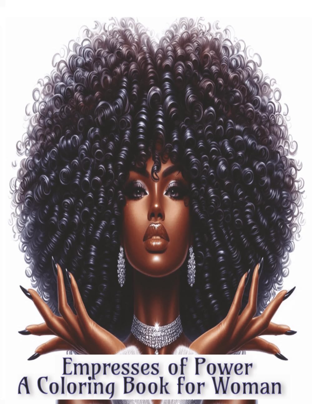Empresses of Power; A Coloring Book for Woman: Empresses of Power: A Royal Coloring Book for Adults Featuring Strong Women, Queens, and Divine Feminine Energy for Relaxation and Stress Relief