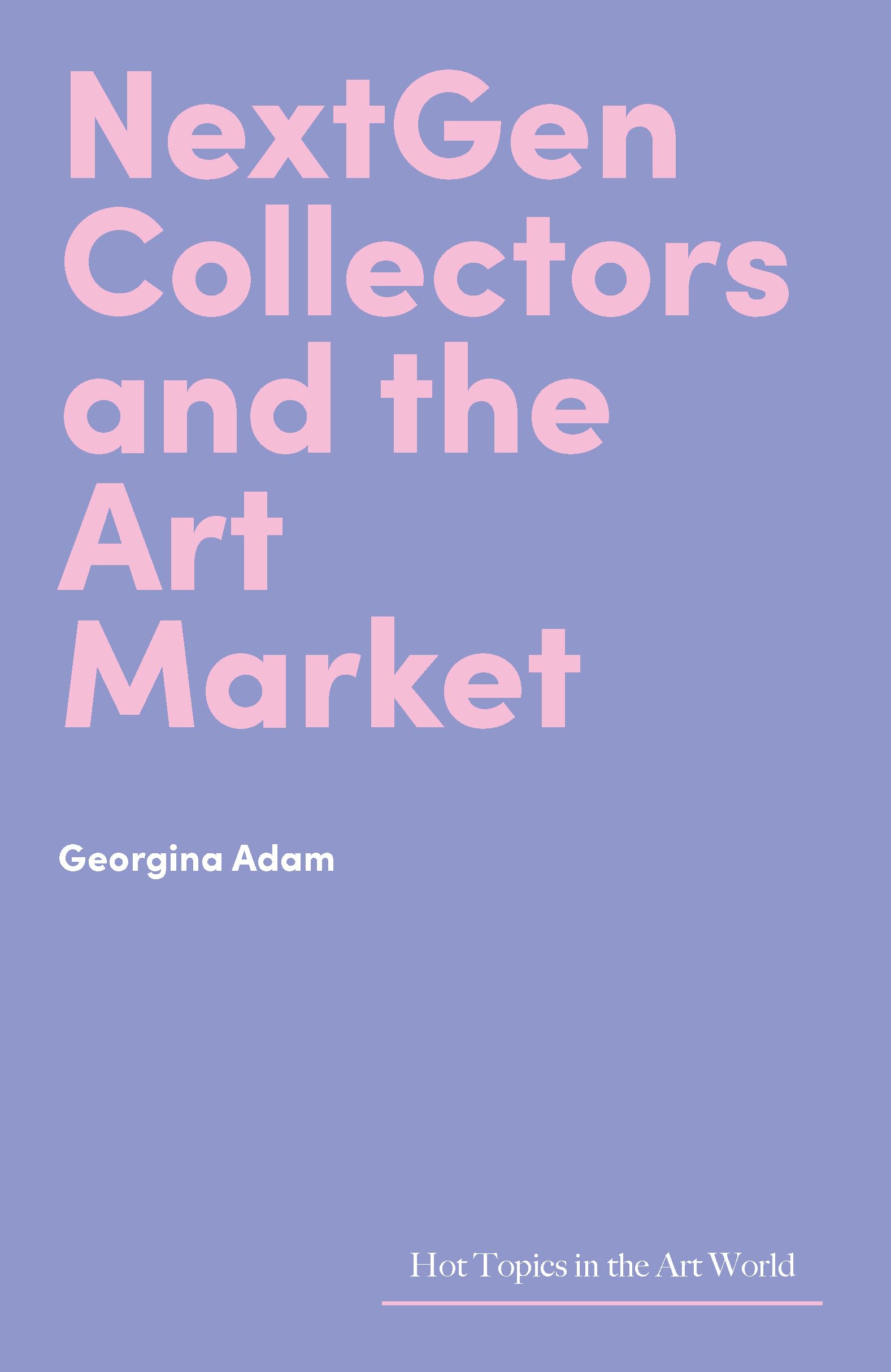 NextGen Collectors and the Art Market by Georgina Adam - 9781848227064