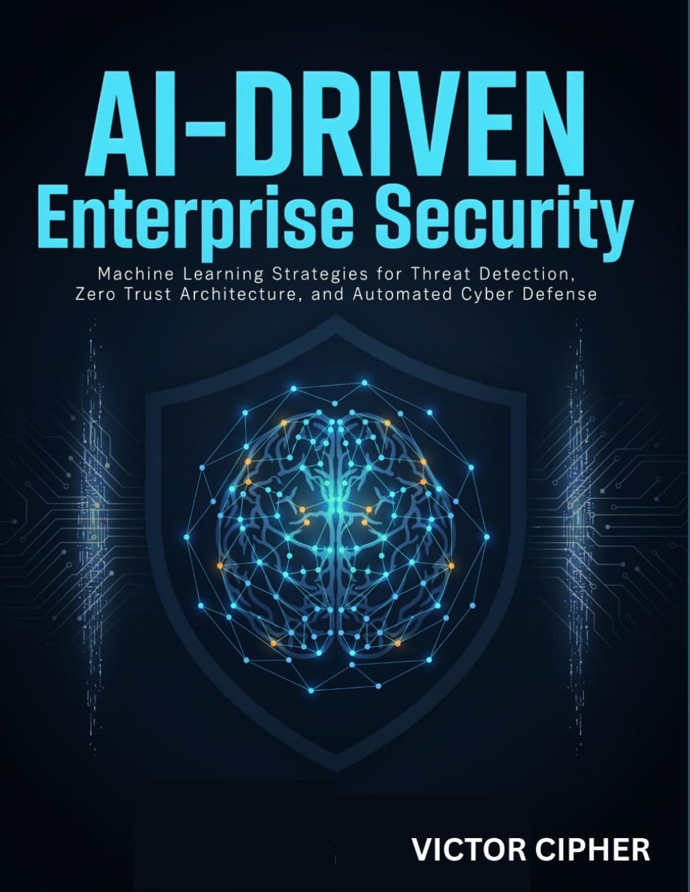 AI-Driven Enterprise Security: Machine Learning Strategies for Threat Detection, Zero Trust Architecture, and Automated Cyber Defense