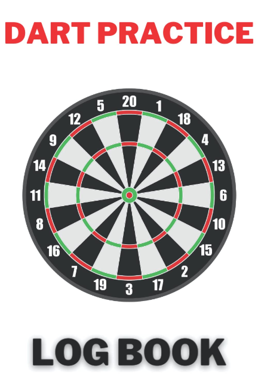 DART PRACTICE LOG BOOK: DART PRACTICE LOG BOOK TO TRACK AND LOG YOUR TRAINING AND PRACTICE PROGRESSION. A PERFECT BIRTHDAY GIFT