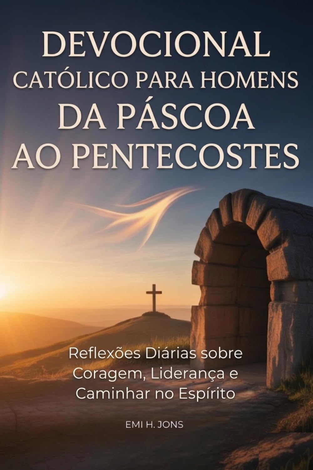 Devocional Católico para Homens da Páscoa ao Pentecostes: Reflexões Diárias sobre Coragem, Liderança e Caminhar no Espírito
