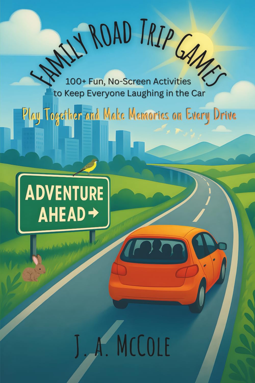 Family Road Trip Games: for Kids 100 Fun, No-Screen Activities to Keep Kids (and Parents) Laughing in the Car