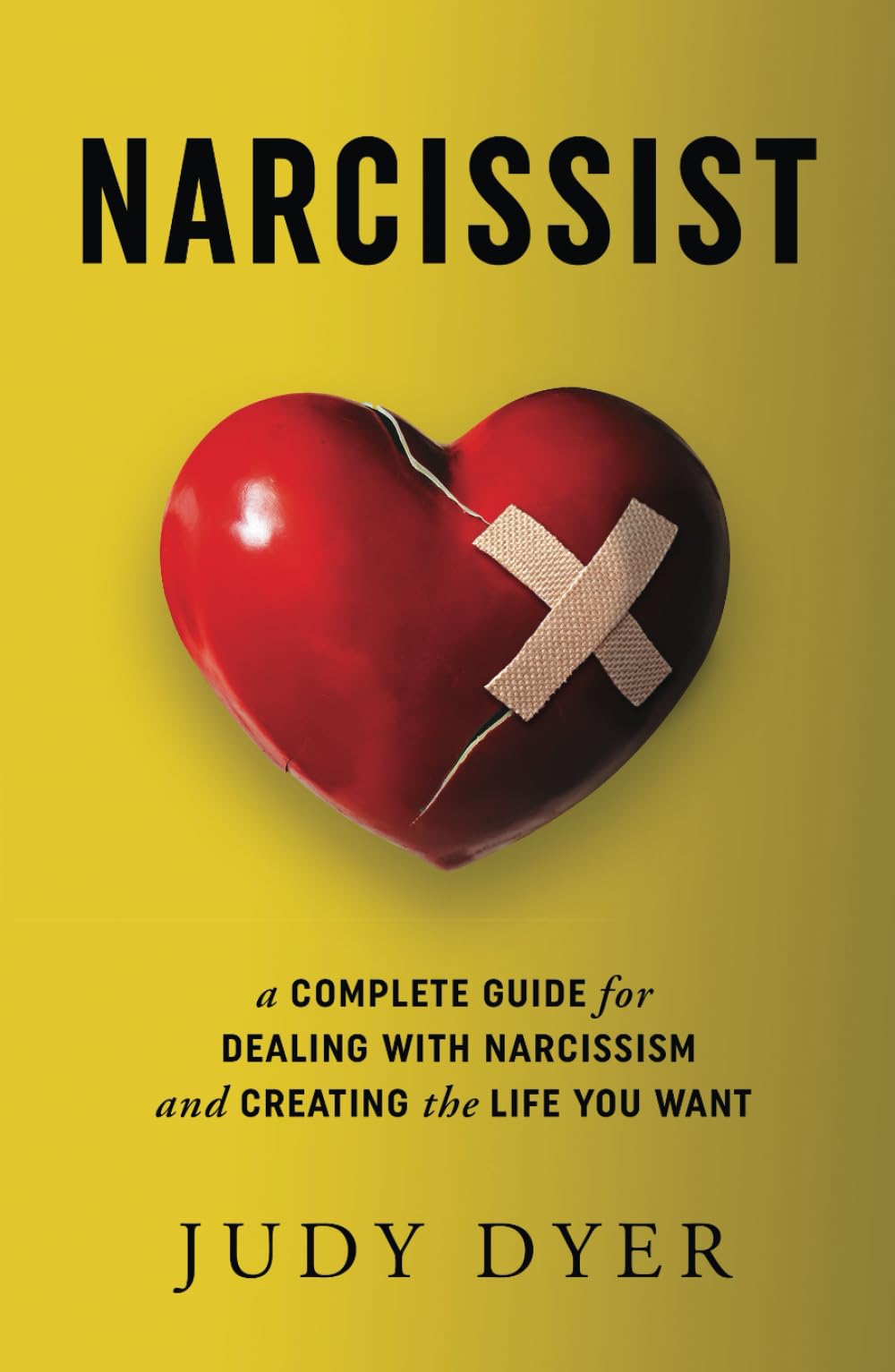 Narcissist: A Complete Guide for Dealing with Narcissism and Creating the Life You Want (The Narcissism Series)
