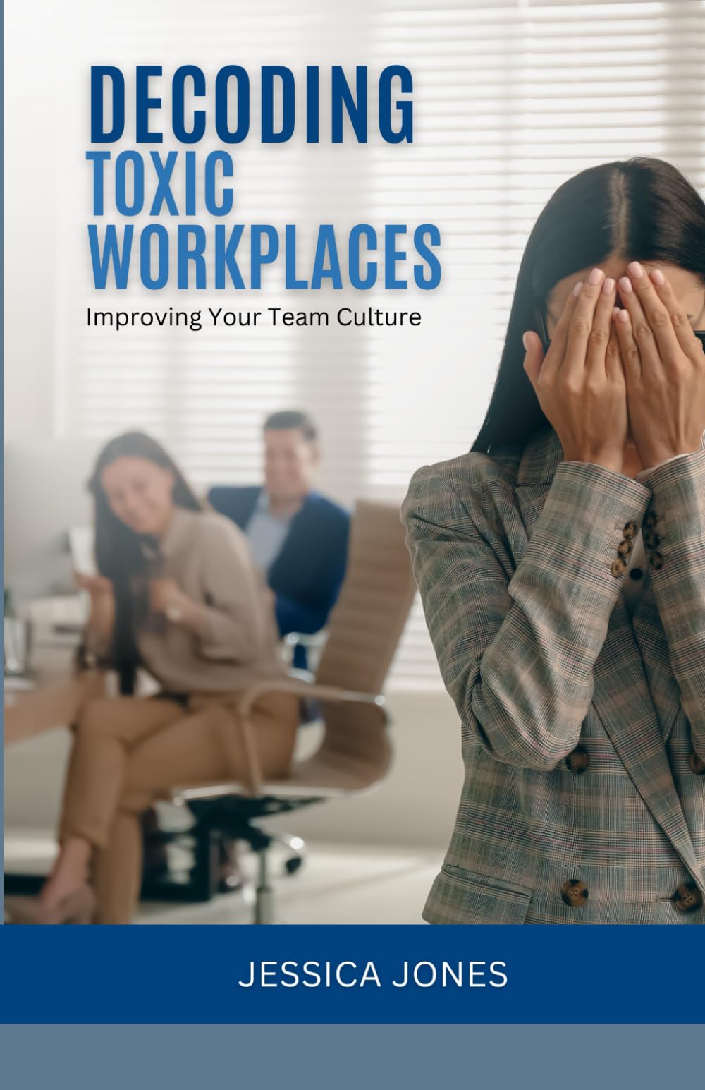 DECODING TOXIC WORKPLACES: Improving Your Team Culture