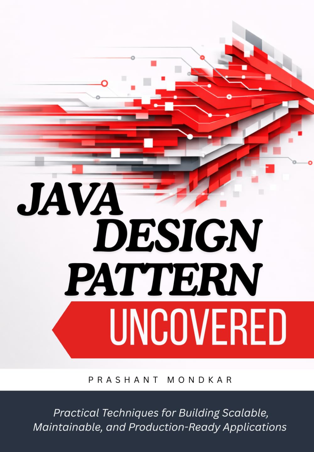 Java Design Patterns Uncovered: Practical Techniques for Building Scalable, Maintainable, and Production-Ready Applications
