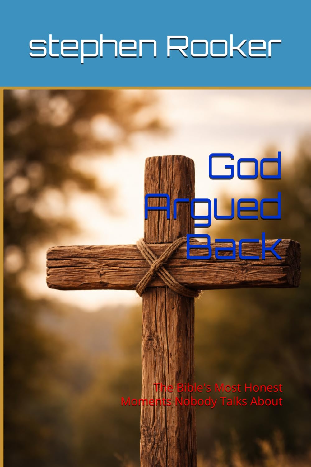 God Argued Back: The Bible's Most Honest Moments Nobody Talks About