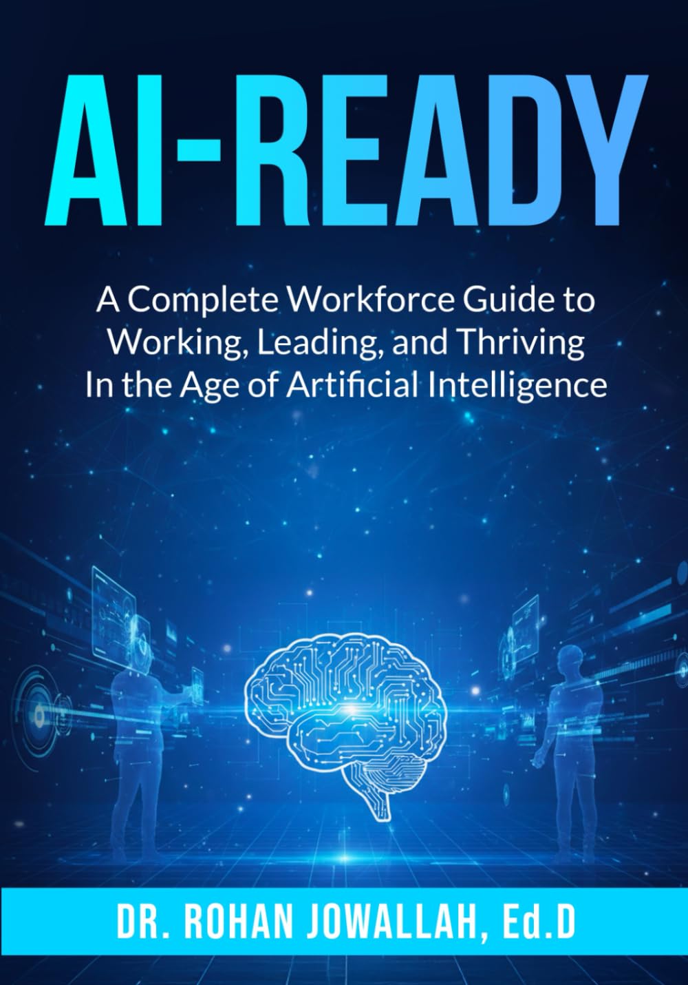 AI-READY: A Complete Workforce Guide to Working, Leading, and Thriving in the Age of Artificial Intelligence