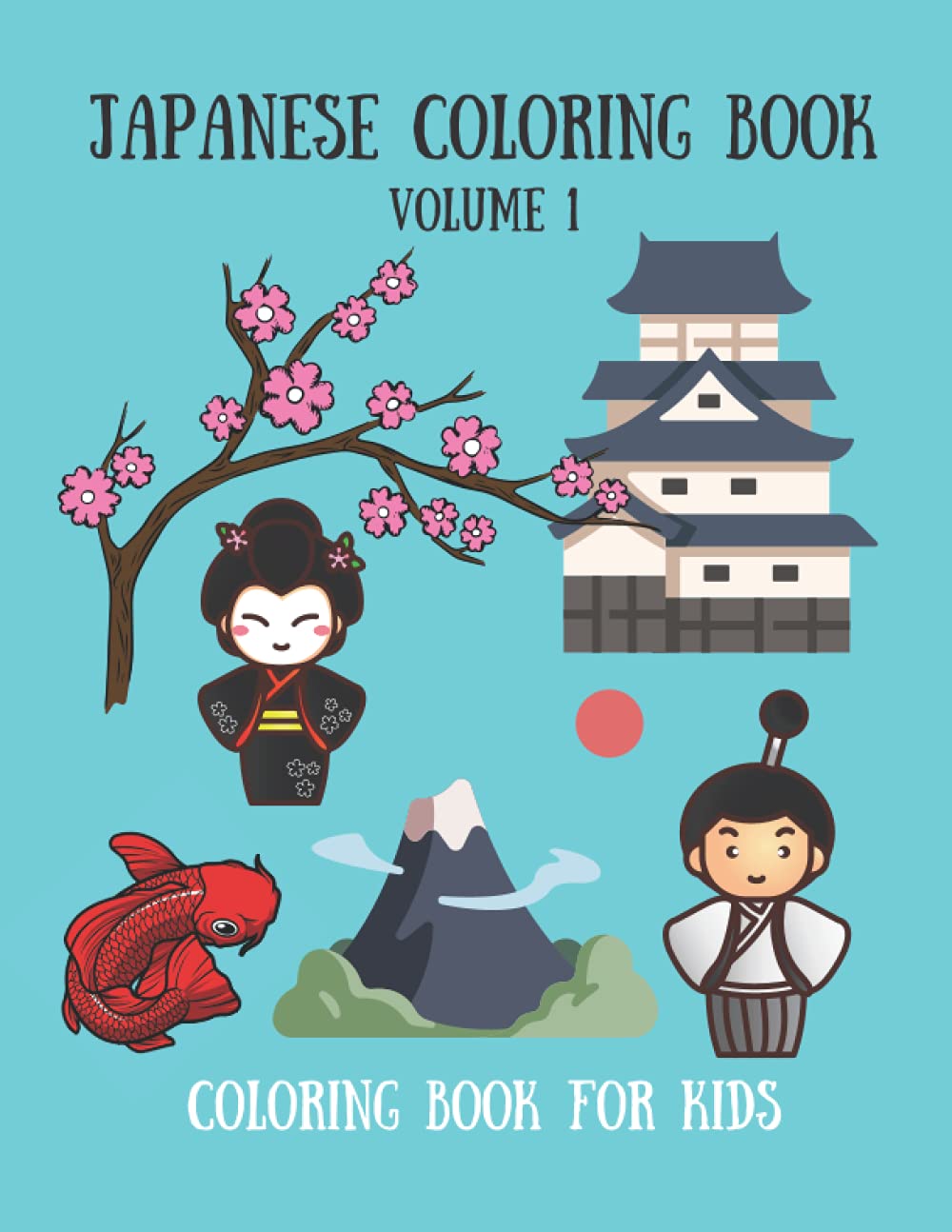 Japanese coloring book for kids Volume 1: Japan Coloring Book - 30 Coloring Pages for Kids - Japan Theme: Geisha, Japanese Food, Castle, Koi Fish, Kokeshi Doll, Samurai and much more!