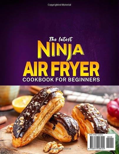 The latest Ninja Air Fryer Cookbook for Beginners: Let Easy Ninja Air Fryer Recipes Bring Magic to Your Table | From Breakfast to Dessert, Master Healthy Cooking and Make Every Meal Delicious image 2