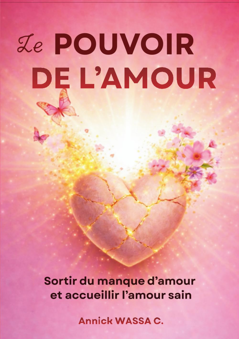 LE POUVOIR DE L’AMOUR: Sortir du manque d’amour et accueillir l’amour sain