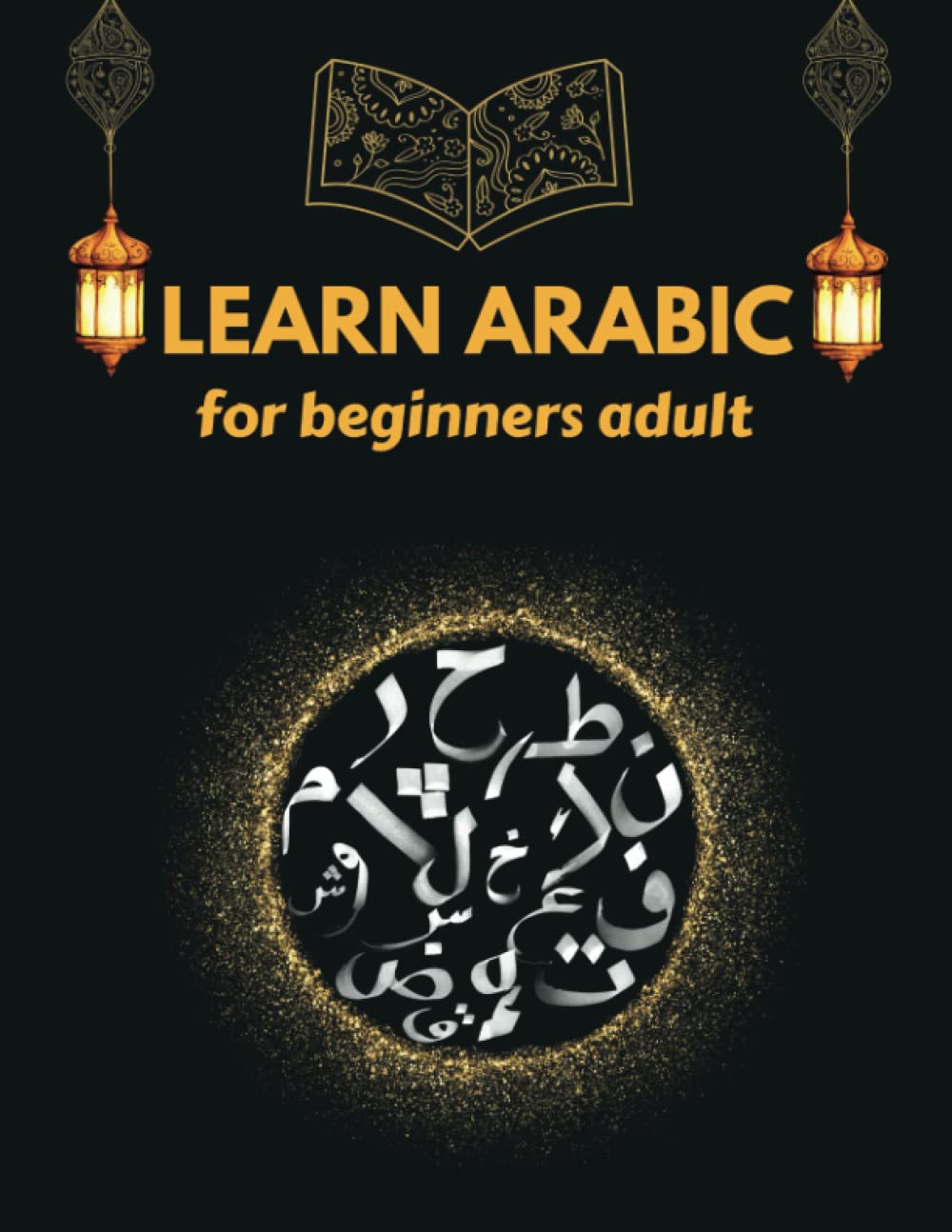 Learn Arabic for beginners adult: Learn letter tracing, sentence structure, vowels and reading Arabic books