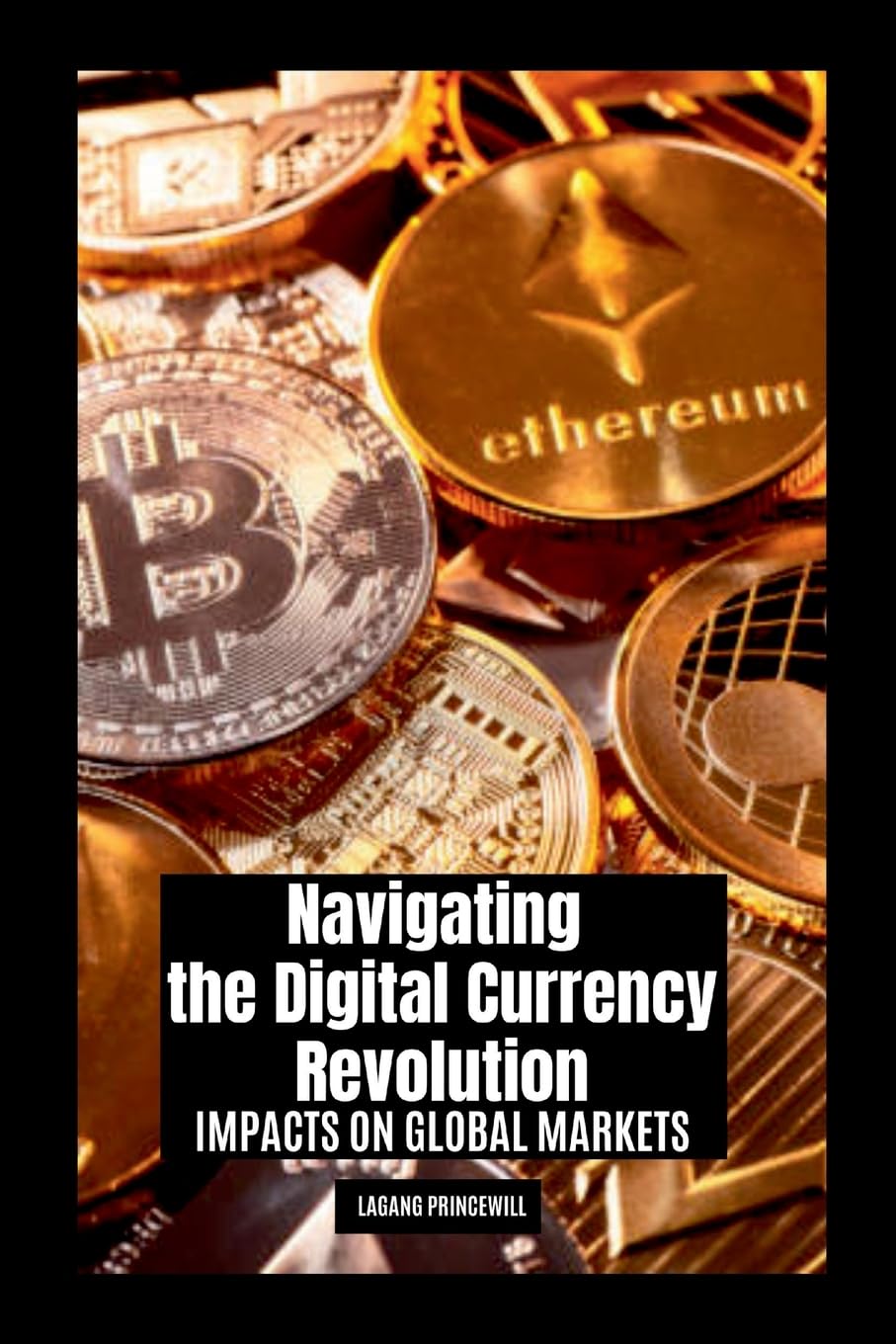 Navigating the Digital Currency Revolution: Impacts on Global Markets