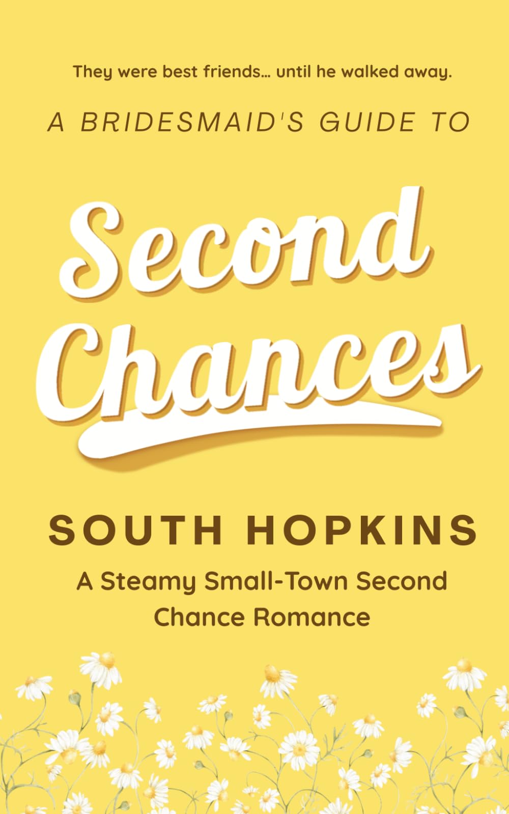 A Bridesmaid's Guide to Second Chances: A Steamy Small-Town Second Chance Romance: 1 (A Bridesmaid's Guide to Getting Married)