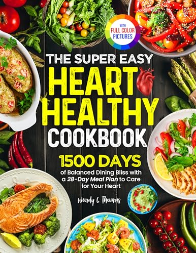 The Super Easy Heart Healthy Diet Cookbook: 1500 Days of Balanced Dining Bliss with a 28-Day Meal Plan to Care for Your Heart | Full Color Edition