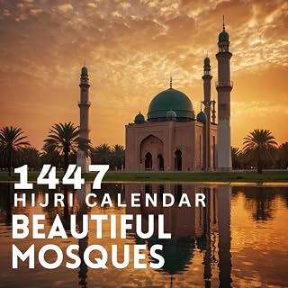 Islamic Hijri Calendar 1447: Muharram to Dhul Hijjah (June 2025 – June 2026) with Key Islamic Occasions and Year-at-a-Glance| Featuring Breathtaking Mosque Art and the Perfect Gift for Every Occasion