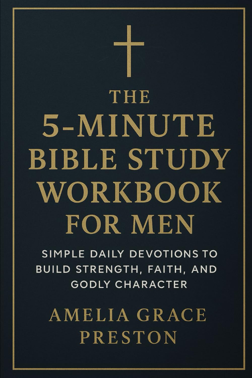 The 5-Minute Bible Study Workbook for Men: Simple Daily Devotions to Build Strength, Faith, and Godly Character