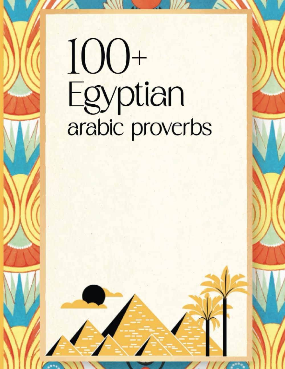 100+ Egyptian arabic proverbs, Metaphoric Phrases, the Manners and Customs of the Modern Egyptians, Illustrated from Their Proverbial Sayings Current, ... Contemporary Egyptian proverbs and wisdom