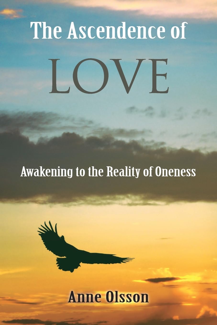 The Ascendence of Love: Awakening to the Reality of Oneness